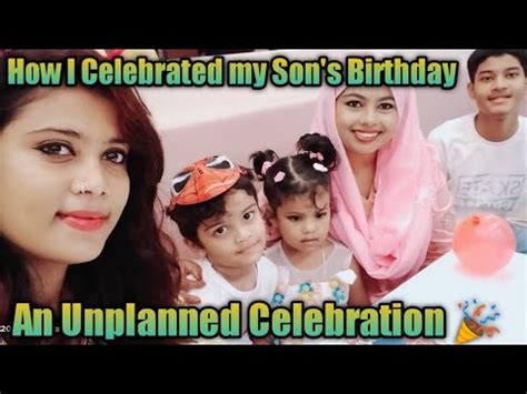 How I Celebrated My Son S Birthday II An Unplanned Celebration II