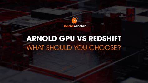 Arnold Gpu Vs Redshift What Should You Choose Radarrender