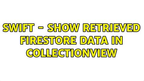 Swift Show Retrieved Firestore Data In CollectionView YouTube