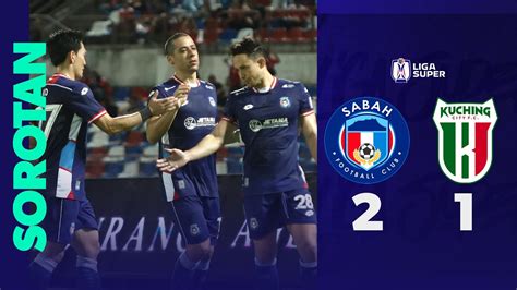 Sabah Fc Kuching City Fc Sorotan Perlawanan Liga Super