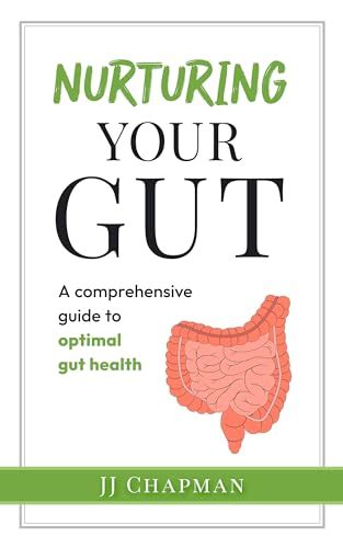 Nurturing Your Gut A Comprehensive Guide To Optimal Gut Health By Jj