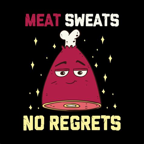 Meat Sweats No Regrets Funny Grilling Meat BBQ Ham Steak - Meat Sweats ...