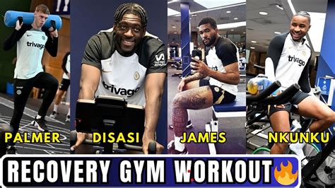 No Rest Nkunku James And Palmer Joins Recovery Gym Training Chelsea