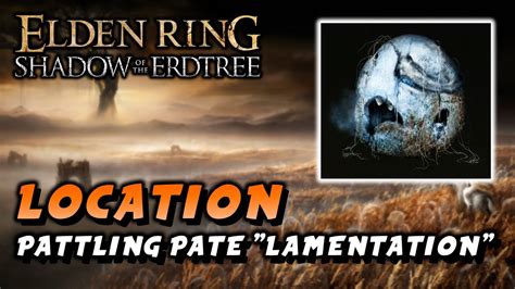 Elden Ring Pattling Pate Lamentation Location Reusable Shadow Of