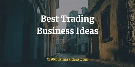 Best 27 Trading Business Ideas with High Profit - 99BusinessIdeas