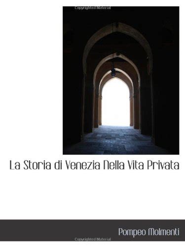 La Storia Di Venezia Nella Vita Privata By Ernesto P Molmenti Goodreads