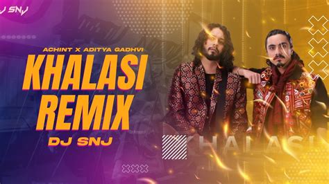 KHALASI REMIX DJ SNJ ACHINT X ADITYA GADHVI YouTube