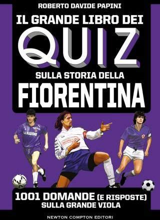 Grande Libro Dei Quiz Sulla Storia Della Fiorentina 1001 Domande E