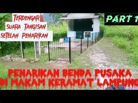 Penarikan Benda Pusaka Di Makam Keramat Syech Faqih Lampung Youtube