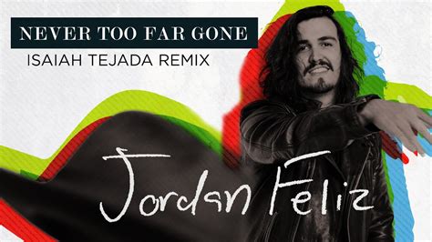 Jordan Feliz Never Too Far Gone Isaiah Tejada Remix Youtube