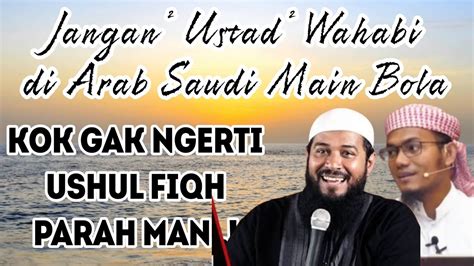 Ustad² Wahabi di Arab Saudi Belajar apa main bola Kok gak paham Ushul