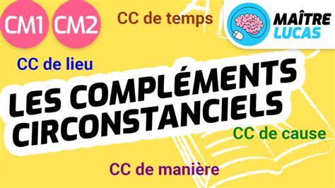 Les Compl Ments Circonstanciels Cm Cm Ma Tre Lucas