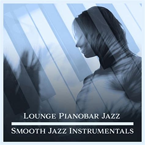 Amazon Music Piano Bar Music Lovers Club Lounge Pianobar Jazz Smooth