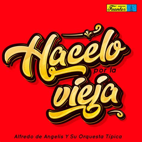 Hacelo Por La Vieja Album By Alfredo De Angelis Spotify