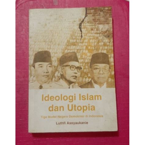 Jual Ideologi Islam Dan Utopia Luthfi Assyaukanie Shopee Indonesia