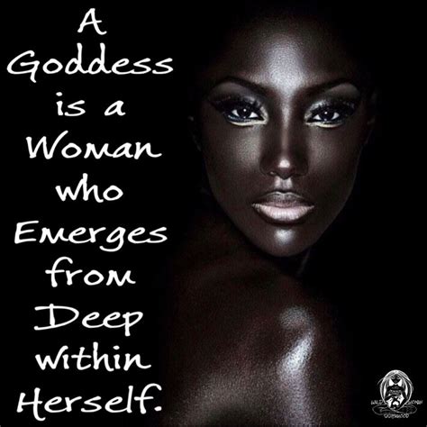 A Goddess Is A Woman Who Emerges From Deep Within Herself Marianne