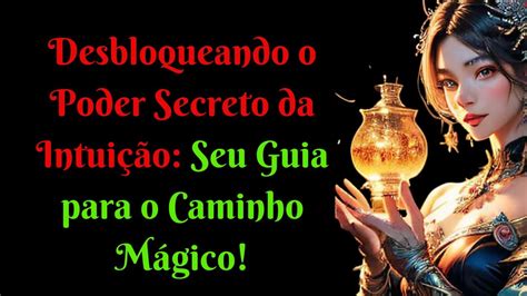 Desbloqueando O Poder Secreto Da Intui O Seu Guia Para O Caminho