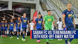 16th Kick Off Sabah FC Away Vs Terengganu FC By Sabah Football Club