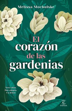 El corazón de las gardenias Melissa Mochulske PlanetadeLibros