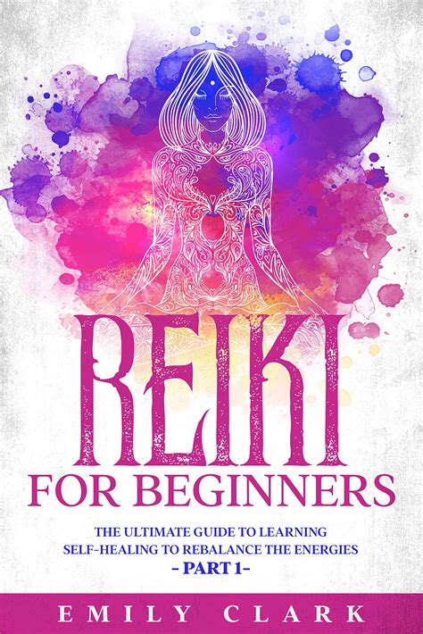 Reiki For Beginners The Ultimate Guide To Learning Self Healing To