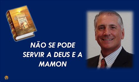 NÃO SE PODE SERVIR A DEUS E A MAMON Divulgador Espírita