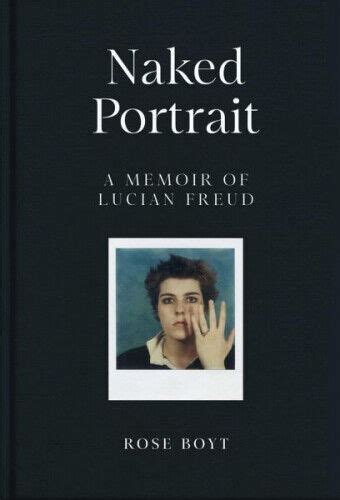 Naked Portrait A Memoir Of Lucian Freud Rose Boyt Gebundenes Buch