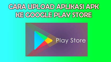 Android Cara Upload Aplikasi Apk Ke Google Play Store Youtube