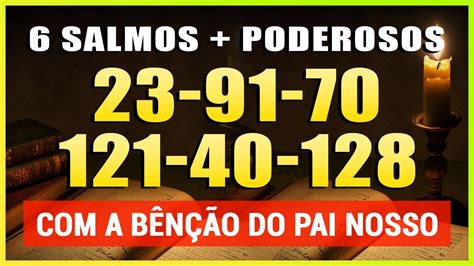 6 SALMOS PODEROSOS SALMOS 23 91 70 121 40 e 128 PODEROSA ORAÇÃO