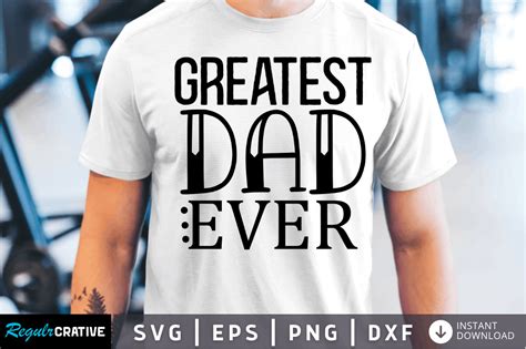 Greatest Dad Ever Svg Design Gráfico Por Regulrcrative · Creative Fabrica