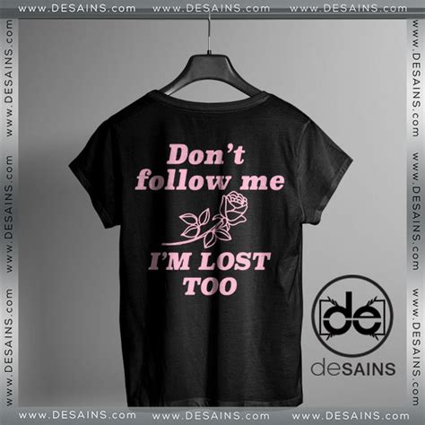 Buy Tee Shirts Dont Follow Me Im Lost Too