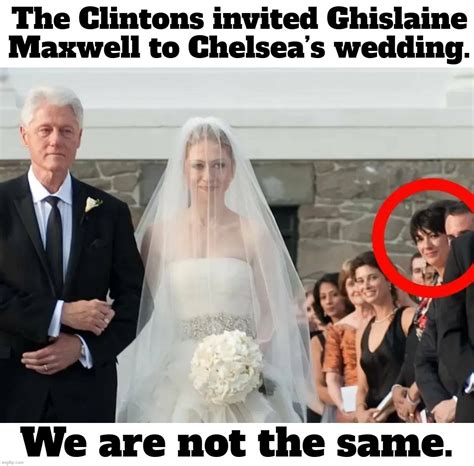 The Clintons Invited Ghislaine Maxwell To Chelseas Wedding Imgflip