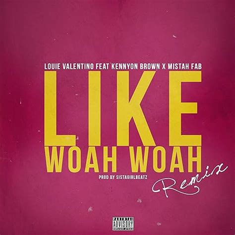 Like Woah Woah Remix [explicit] By Louie Valentino Feat Kennyon Brown And Mistah F A B On