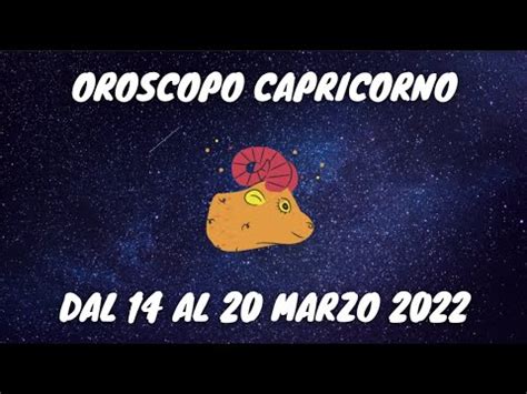 CAPRICORNO OROSCOPO SETTIMANALE DAL 14 AL 20 MARZO 2022 LETTURA