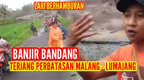 Banjir Bandang Lumajang Terjang Perbatasan Malang Lumajang YouTube