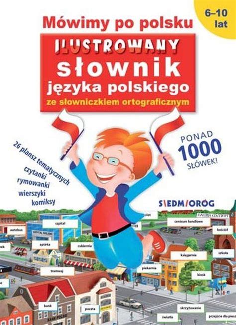 Mówimy po polsku Ilustrowany słownik języka polskiego ze słowniczkiem