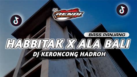 Dj Habbitak X Ala Bali Slow Version Dj Keroncong Hadroh Bass Panjang