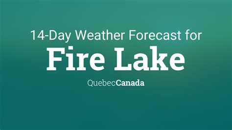 Fire Lake Quebec Canada 14 Day Weather Forecast