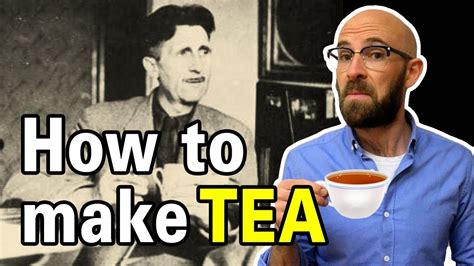 How To Make A Proper Cup Of Tea According To Famed Englishman George Orwell Youtube