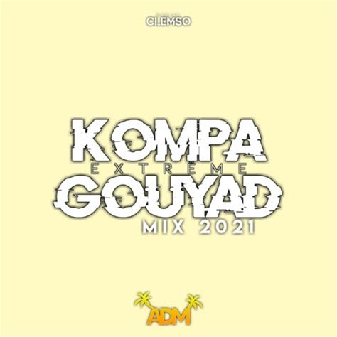 Stream Dj Clemso Kompa Gouyad Extreme Mix By Dj Clemso Listen