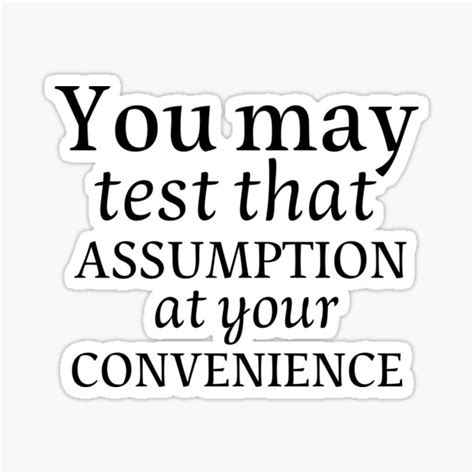 You May Test That Assumption At Your Convenience Sticker For Sale By