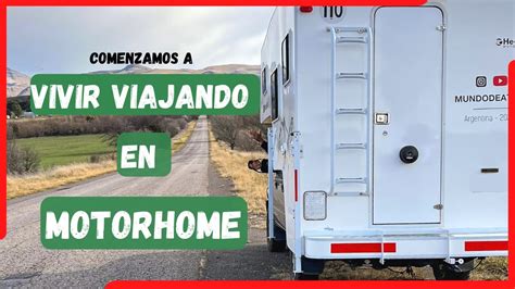 El D A Tan Esperado Arrancamos A Vivir Viajando En Motorhome