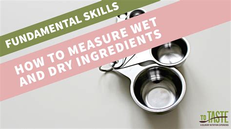 How To Measure Wet And Dry Ingredients Fundamental Skills To Taste