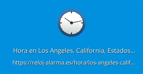 Hora en Los Angeles, California, Estados Unidos - Reloj-Alarma.es