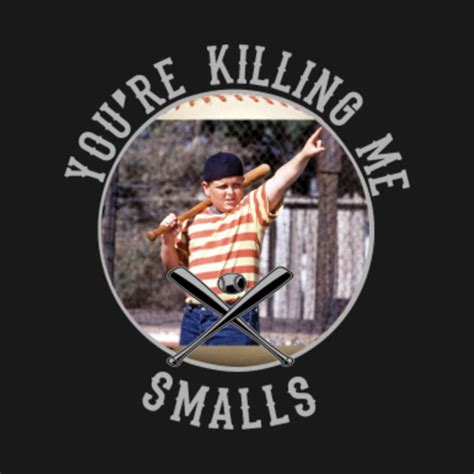 Killing Me Smalls The Sandlot T Shirt Teepublic