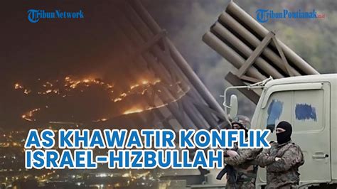 Update As Khawatir Konflik Israel Hizbullah Bisa Picu Perang Regional