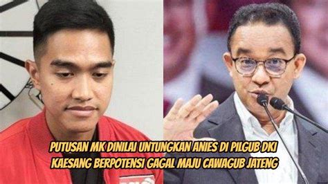 Putusan MK Bawa Angin Segar Untuk Anies Di Pilgub DKI Kaesang