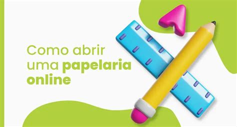 Como Abrir Uma Papelaria Online Em 15 Passos Simples