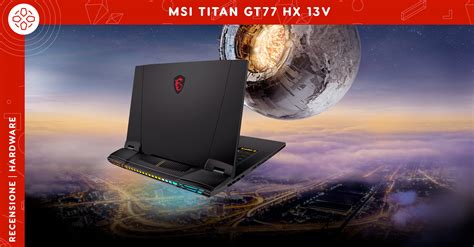 Msi Titan Gt Hx V La Recensione