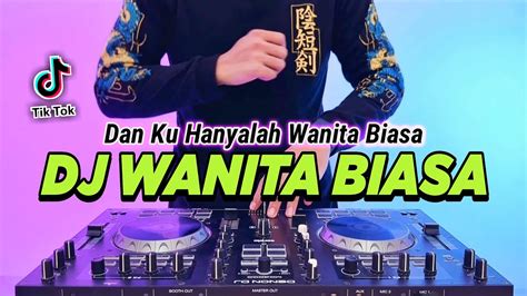 Dj Wanita Biasa Dan Ku Hanyalah Wanita Biasa Remix Full Bass Viral