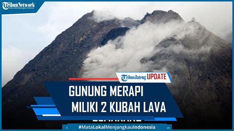 Gunung Merapi Miliki Kubah Lava Pertama Dalam Sejarah Youtube